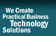 We create practical business technology solutions
